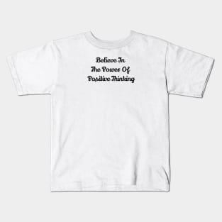 Believe In The Power Of Positive Thinking Kids T-Shirt